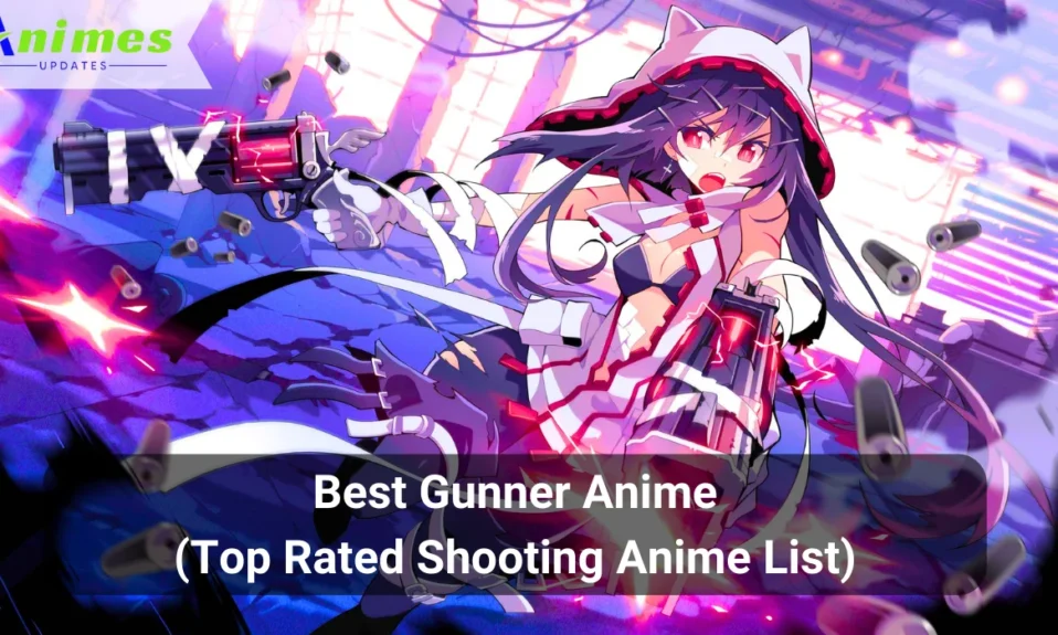Best Gunner Anime (Top Rated Shooting Anime List)