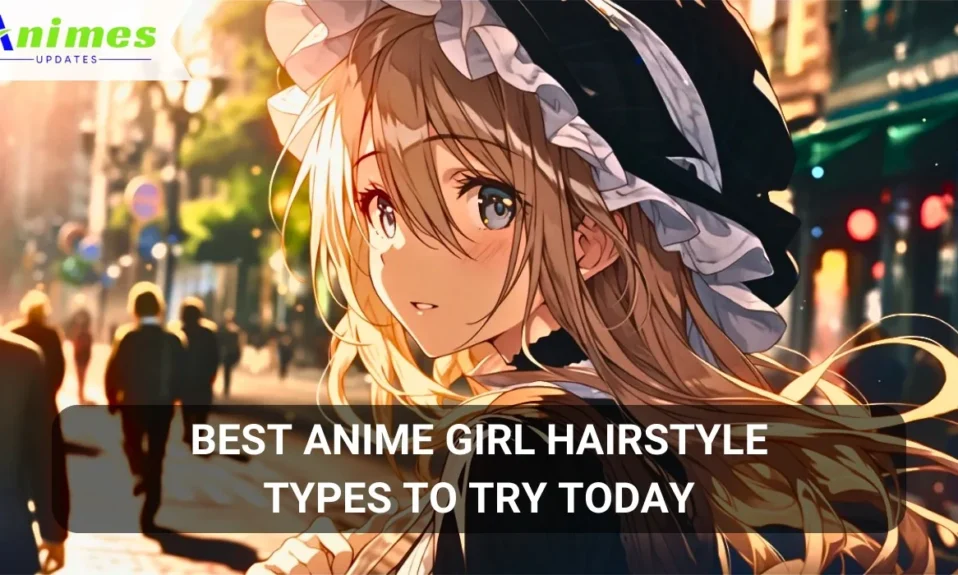 Best Anime Girl Hairstyle Types to Try Today
