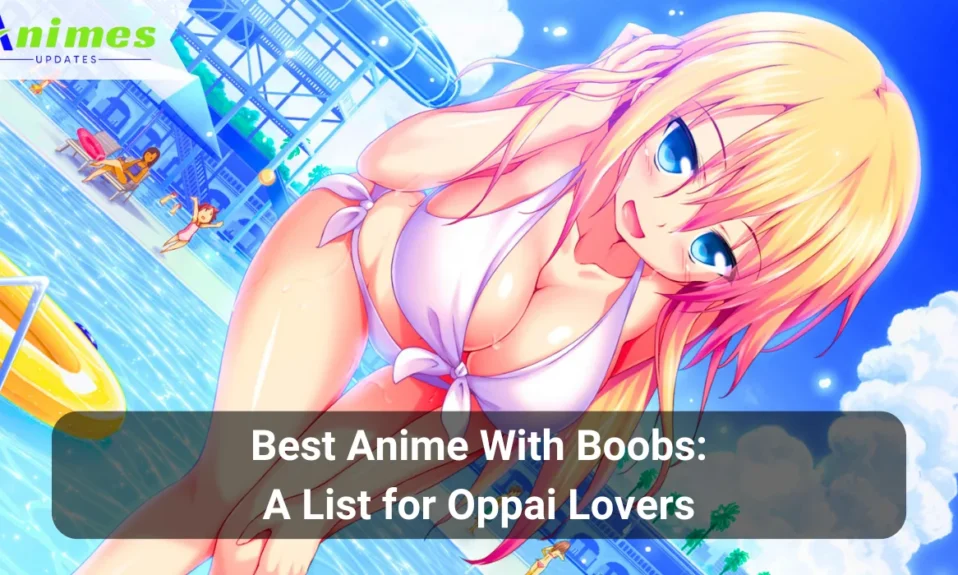 Best Anime With Boobs A List for Oppai Lovers