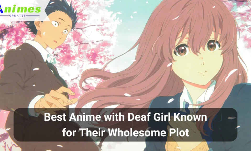Best Anime with Deaf Girl Known for Their Wholesome Plot
