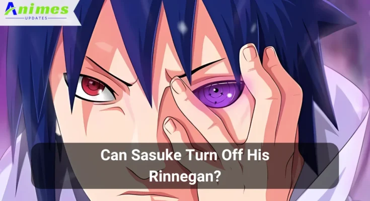 Can Sasuke Turn Off His Rinnegan