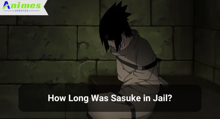 How Long Was Sasuke in Jail